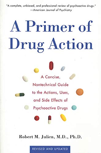 Stock image for A Primer of Drug Action: A Concise, Non-Technical Guide to the Actions, Uses, and Side Effects of Psychoactive Drugs for sale by Wonder Book