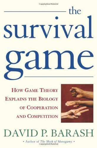The Survival Game: How Game Theory Explains the Biology of Human Cooperation and Competition (9780805071757) by Barash, David P.