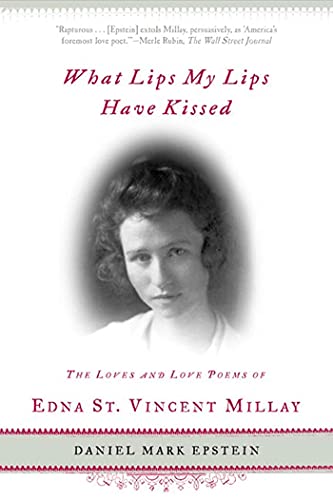 Stock image for What Lips My Lips Have Kissed: The Loves and Love Poems of Edna St. Vincent Millay for sale by SecondSale