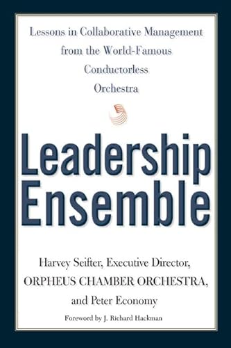 9780805071863: Leadership Ensemble: Lessons in Collaborative Management from the World-Famous Conductorless Orchestra