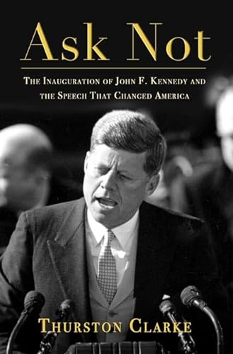 Imagen de archivo de Ask Not: The Inauguration of John F. Kennedy and the Speech That Changed America a la venta por SecondSale