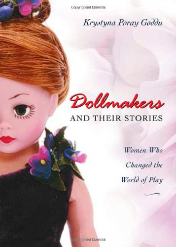 Stock image for Dollmakers and Their Stories : Women Who Changed the World of Play for sale by Better World Books: West
