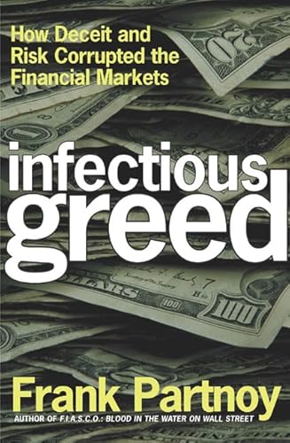 Beispielbild fr Infectious Greed : How Deceit and Risk Corrupted the Financial Markets zum Verkauf von Better World Books