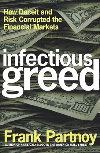 Stock image for Infectious Greed : How Deceit and Risk Corrupted the Financial Markets for sale by Better World Books