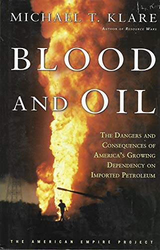 9780805073133: Blood and Oil: The Dangers and Consequences of America's Growing Petroleum Dependency