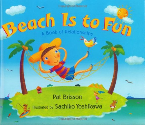 Beispielbild fr Beach Is to Fun : A Book of Relationships zum Verkauf von Better World Books