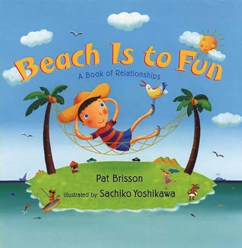 Stock image for Beach Is to Fun : A Book of Relationships for sale by Better World Books