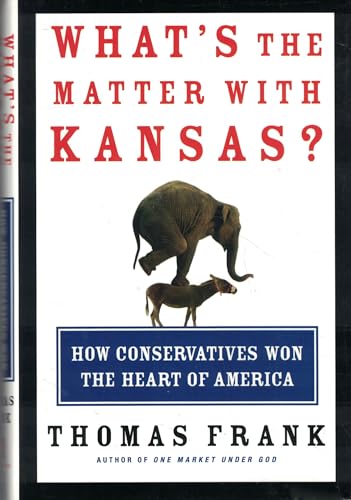 Imagen de archivo de Whats the Matter With Kansas: How Conservatives Won the Heart of America a la venta por Reuseabook