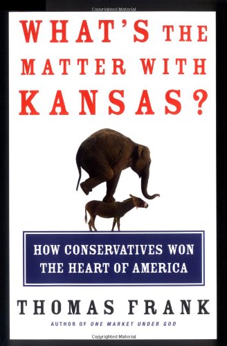 9780805073393: What's the Matter With Kansas: How Conservatives Won the Heart of America