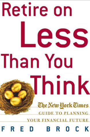 Beispielbild fr Retire on Less Than You Think The New York Times Guide to Planning Your Financial Future zum Verkauf von Virtuous Volumes et al.