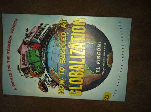 Imagen de archivo de How to Succeed at Globalization: A Primer for Roadside Vendors a la venta por ThriftBooks-Atlanta