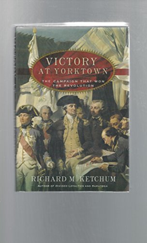 Victory at Yorktown: The Campaign That Won the Revolution (9780805073966) by Ketchum, Richard M.