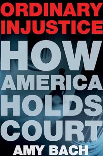Stock image for Ordinary Injustice : How America Holds Court for sale by Better World Books