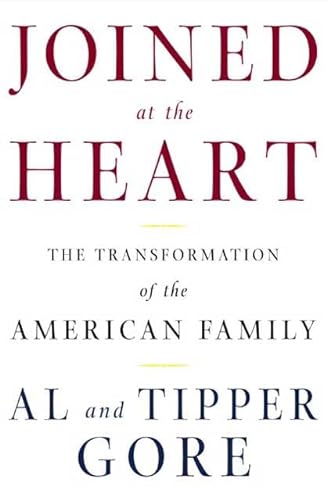 Joined at the Heart: The Transformation of the American Family (9780805074505) by Gore, Al; Gore, Tipper