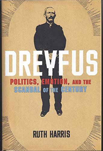 Stock image for Dreyfus: Politics, Emotion, and the Scandal of the Century for sale by Decluttr