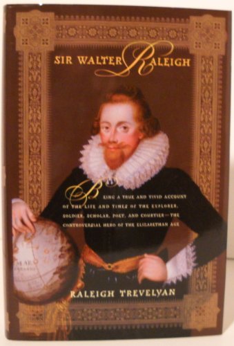 Stock image for Sir Walter Raleigh: Being a True and Vivid Account of the Life and Times of the Explorer, Soldier, Scholar, Poet, and Courtier--The Controversial Hero of the Elizabethian Age for sale by HPB-Ruby