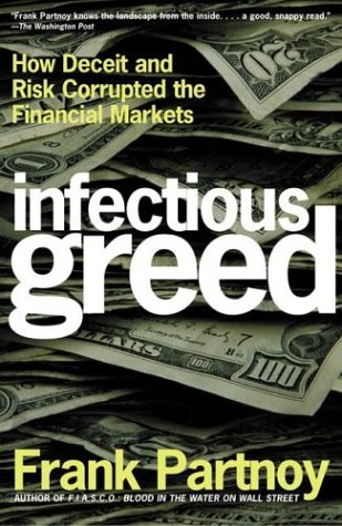 Imagen de archivo de Infectious Greed : How Deceit and Risk Corrupted the Financial Markets a la venta por Better World Books