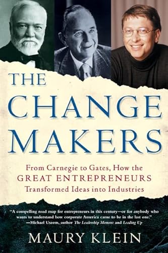 Beispielbild fr The Change Makers : From Carnegie to Gates, How the Great Entrepreneurs Transformed Ideas into Industries zum Verkauf von Better World Books