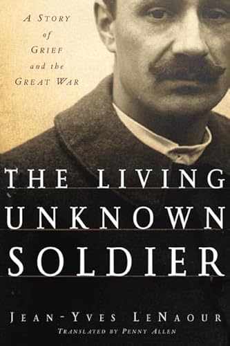 Beispielbild fr The Living Unknown Soldier: A Story of Grief and the Great War zum Verkauf von Walther's Books