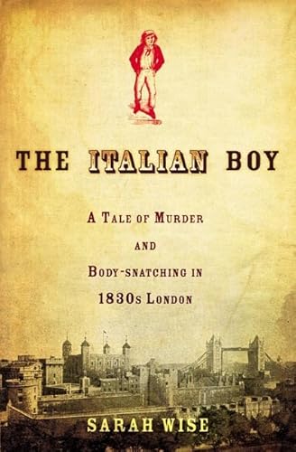 Imagen de archivo de The Italian Boy: A Tale of Murder and Body Snatching in 1830s London a la venta por Wonder Book