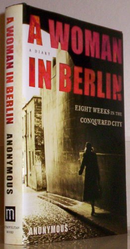9780805075403: A Woman in Berlin: Eight Weeks in the Conquered City