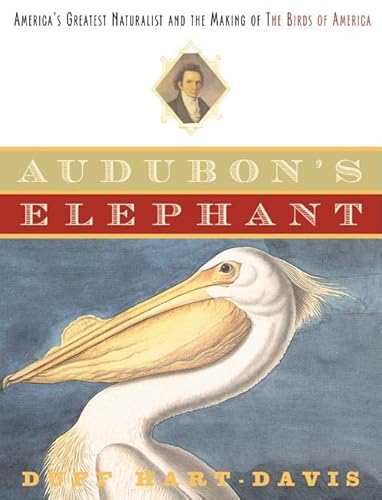 Imagen de archivo de Audubon's Elephant: America's Greatest Naturalist and the Making of The Birds of America a la venta por Basement Seller 101