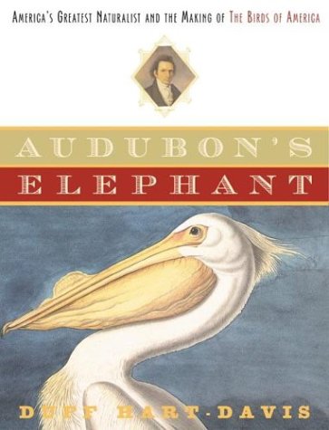 Stock image for Audubon's Elephant: America's Greatest Naturalist and the Making of The Birds of America for sale by Books of the Smoky Mountains