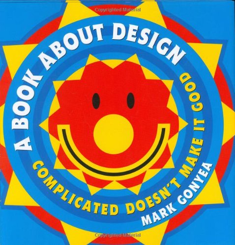 Imagen de archivo de A Book about Design : Complicated Doesn't Make It Good a la venta por Better World Books: West