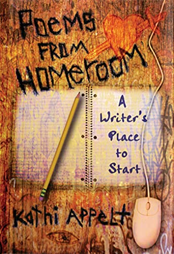 Poems from Homeroom: A Writer's Place to Start (9780805075960) by Appelt, Kathi