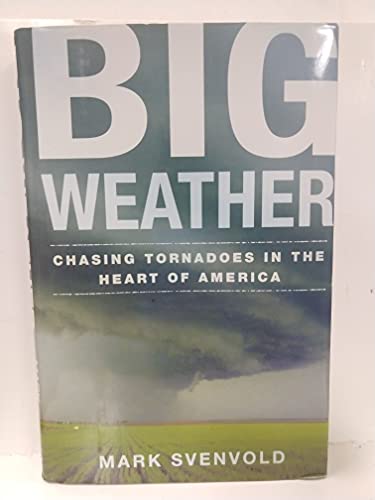 Beispielbild fr Big Weather: Chasing Tornadoes in the Heart of America Svenvold, Mark zum Verkauf von Aragon Books Canada