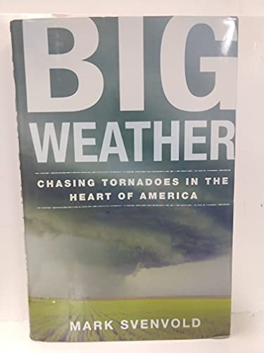 Stock image for Big Weather : Chasing Tornadoes in the Heart of America for sale by Better World Books