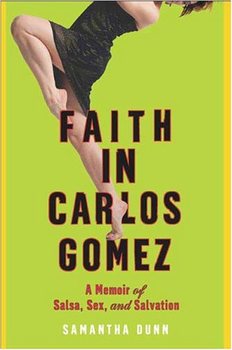 9780805076783: Faith in Carlos Gomez: A Memoir of Salsa, Sex, and Salvation