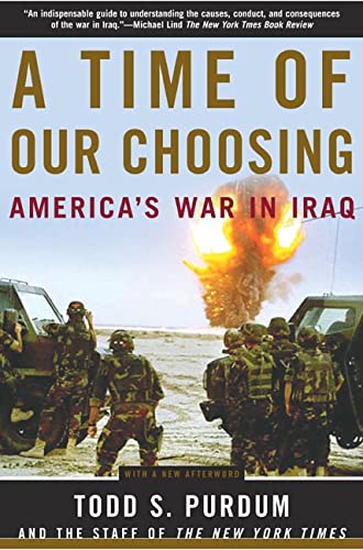 A Time of Our Choosing: America's War in Iraq (9780805076905) by Purdum, Todd S.; The Staff Of The New York Times