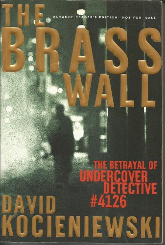 The Brass Wall: The Betrayal of Undercover Detective #4126 (9780805076950) by Kocieniewski, David