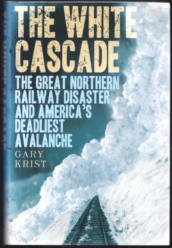 Imagen de archivo de The White Cascade : The Great Northern Railway Disaster and America's Deadliest Avalanche a la venta por Better World Books