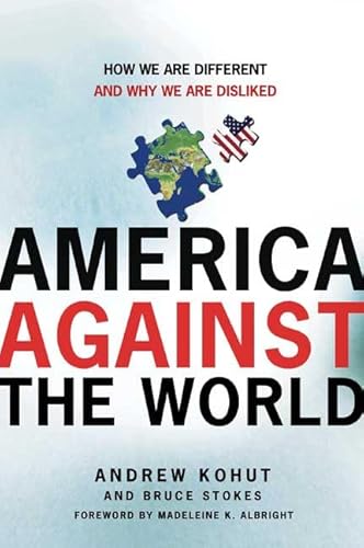 Beispielbild fr America Against the World: How We Are Different and Why We Are Disliked zum Verkauf von Wonder Book