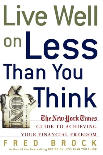Live Well on Less Than You Think: The New York Times Guide to Achieving Your Financial Freedom (9780805077254) by Brock, Fred