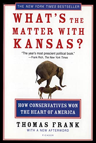 What's the Matter with Kansas?: How Conservatives Won the Heart of America - Frank, Thomas