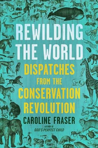 Stock image for Rewilding the World : Dispatches from the Conservation Revolution for sale by Better World Books