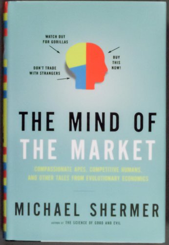 Beispielbild fr Mind of the Market : Compassionate Apes, Competitive Humans, and Other Tales from Evolutionary Economics zum Verkauf von Better World Books