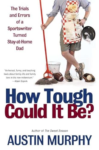 Stock image for How Tough Could It Be?: The Trials and Errors of a Sportswriter Turned Stay-at-Home Dad for sale by Half Price Books Inc.