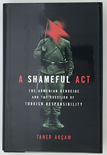 Stock image for A Shameful Act : The Armenian Genocide and the Question of Turkish Responsibility for sale by Better World Books