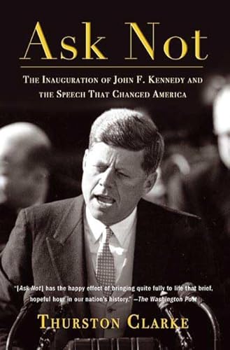 Beispielbild fr Ask Not: The Inauguration of John F. Kennedy and the Speech That Changed America zum Verkauf von Wonder Book