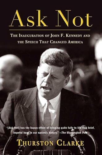 Imagen de archivo de Ask Not: The Inauguration of John F. Kennedy and the Speech That Changed America a la venta por Wonder Book