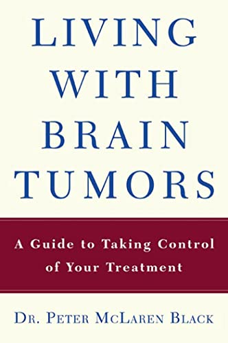 Imagen de archivo de Living with a Brain Tumor: Dr. Peter Black's Guide to Taking Control of Your Treatment a la venta por More Than Words