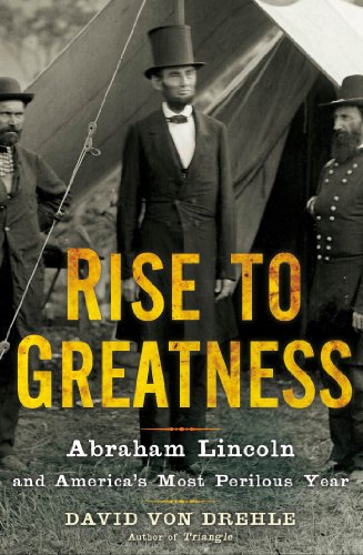 9780805079708: Rise to Greatness: Abraham Lincoln and America's Most Perilous Year