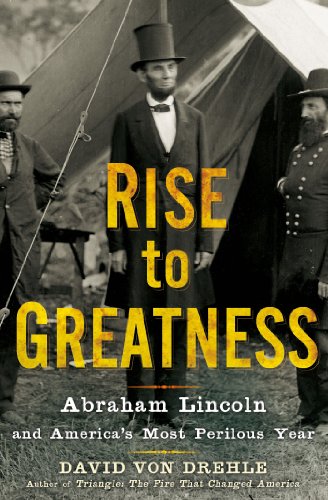 Imagen de archivo de RISE TO GREATNESS: Abraham Lincoln and America's Most Perilous Year a la venta por Joe Staats, Bookseller