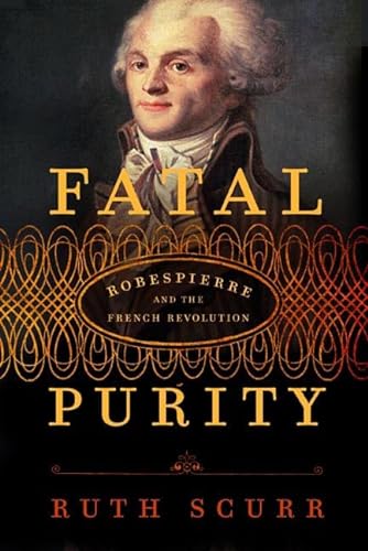 9780805079876: Fatal Purity: Robespierre And the French Revolution