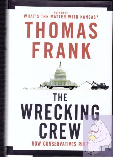 Imagen de archivo de The Wrecking Crew: How Conservatives Rule. a la venta por Priceless Books