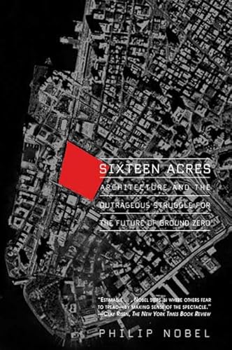 Beispielbild fr Sixteen Acres: Architecture And the Outrageous Struggle for the Future of Ground Zero zum Verkauf von Ammareal